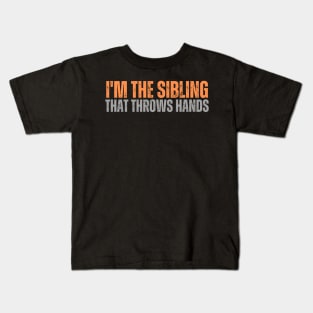im the sibling that throws hands Kids T-Shirt